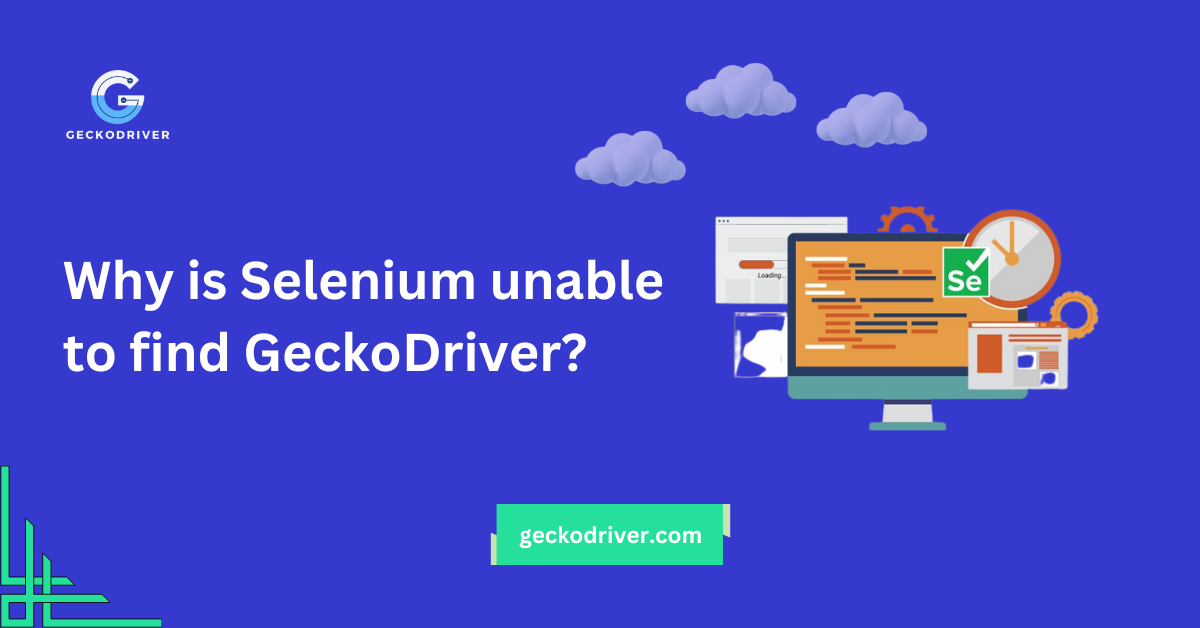 Why Selenium Cannot Find GeckoDriver? Fix It Now!