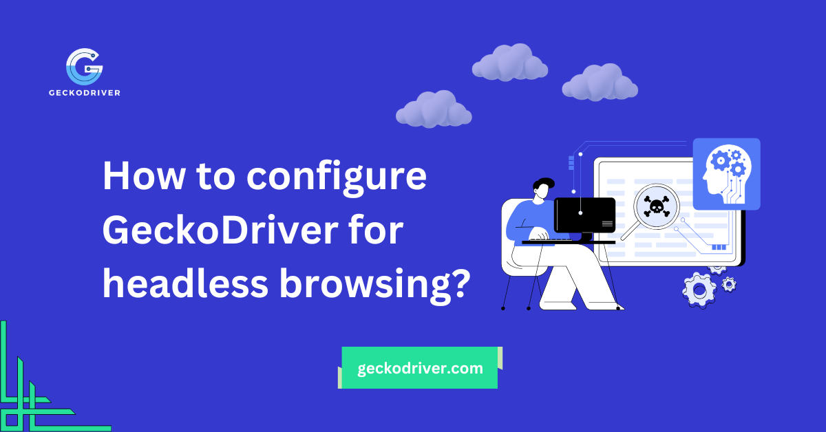 How to configure GeckoDriver for Headless browsing