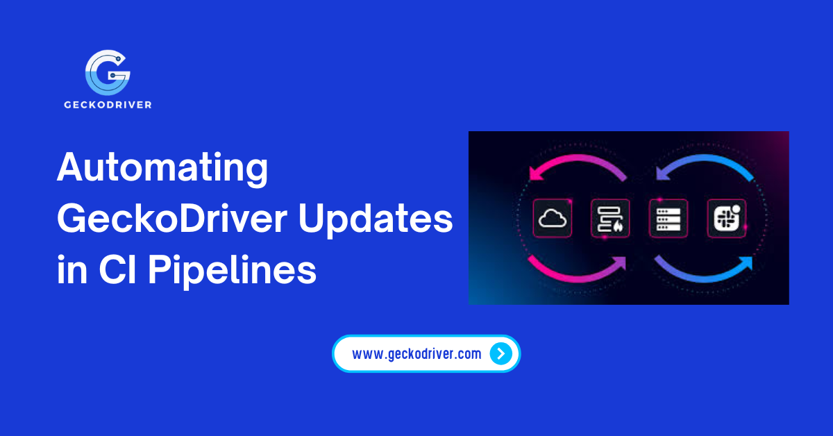 Automating GeckoDriver Updates in CI Pipelines
