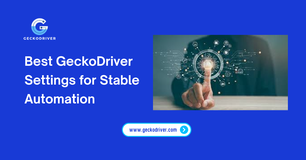 Best GeckoDriver Settings for Stable Automation