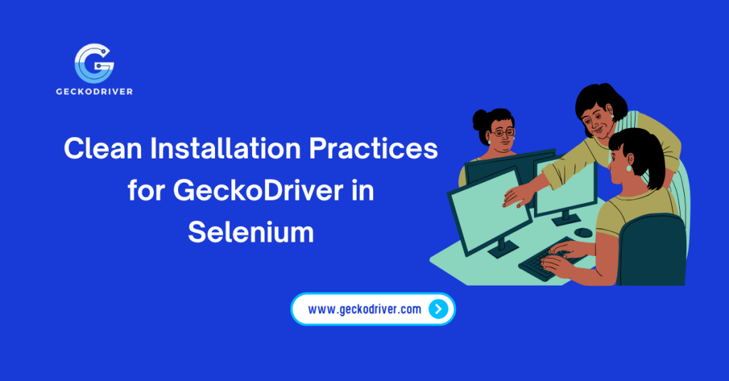 Clean Installation Practices for GeckoDriver in Selenium