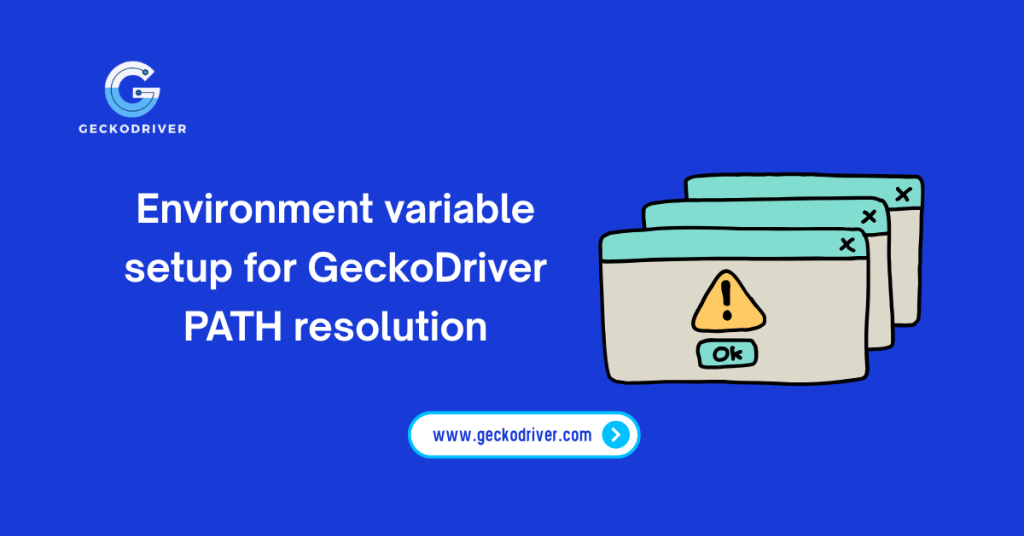 Environment variable setup for GeckoDriver PATH resolution