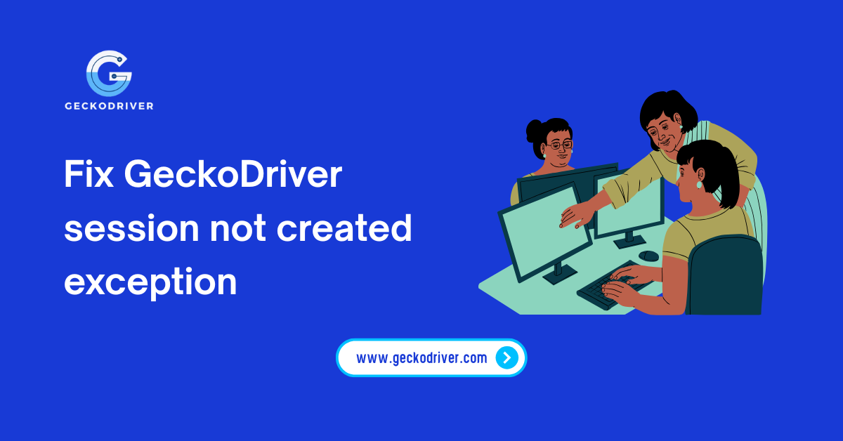 Fix GeckoDriver session not created exception