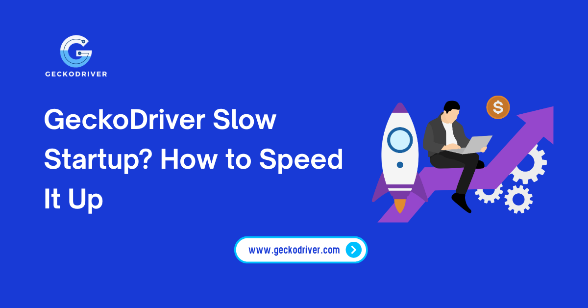 GeckoDriver Slow Startup How to Speed It Up