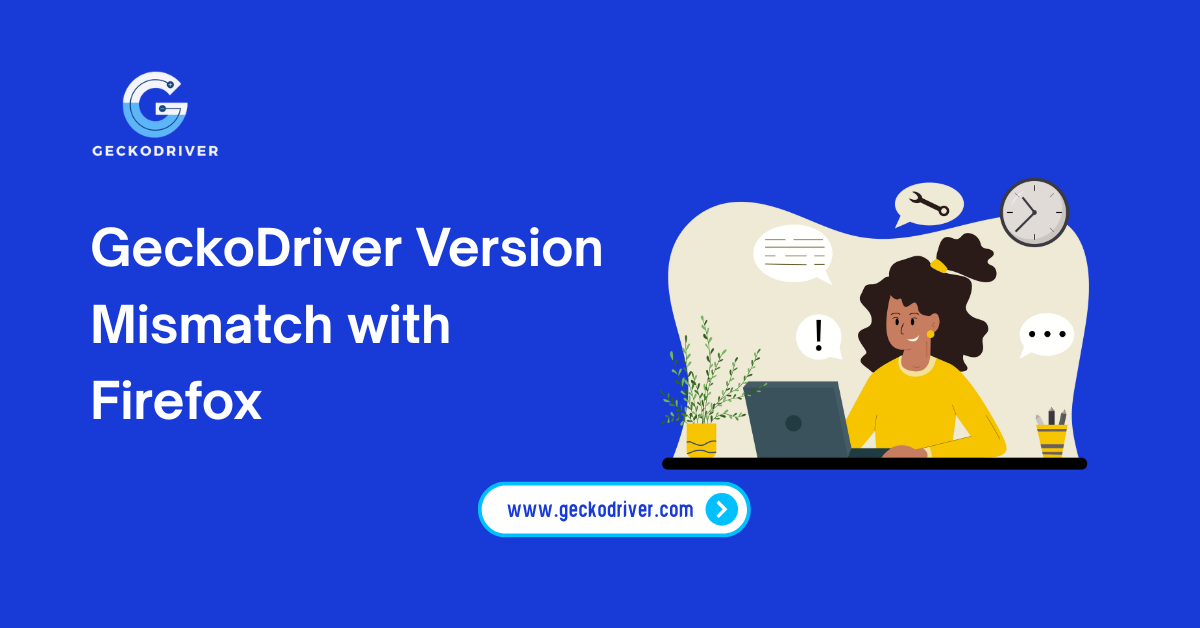 GeckoDriver Version Mismatch with Firefox