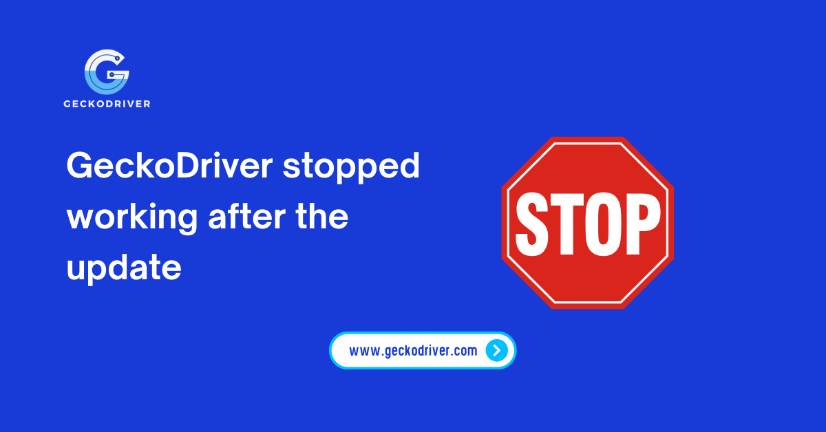 GeckoDriver stopped working after the update