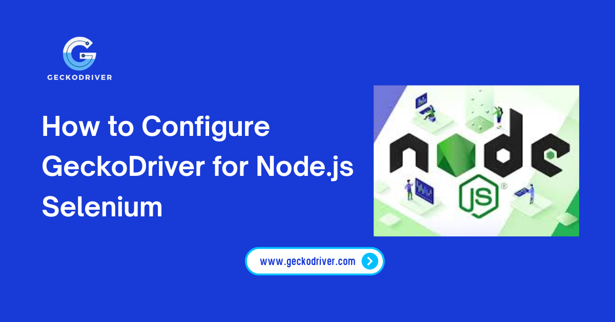 How to Configure GeckoDriver for Node.js Selenium