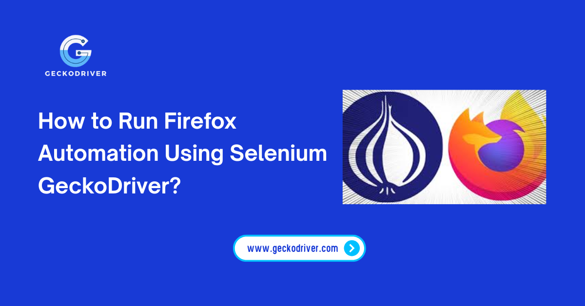 How to Run Firefox Automation Using Selenium GeckoDriver