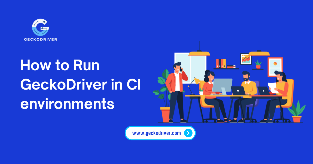 How to Run GeckoDriver in CI environments