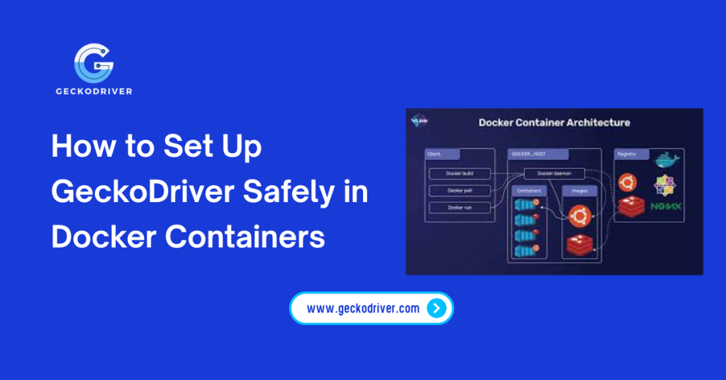 How to Set Up GeckoDriver Safely in Docker Containers