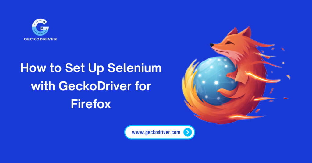 How to Set Up Selenium with GeckoDriver for Firefox