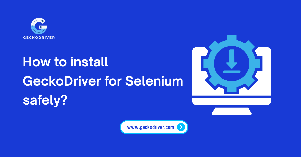 How to install GeckoDriver for Selenium safely