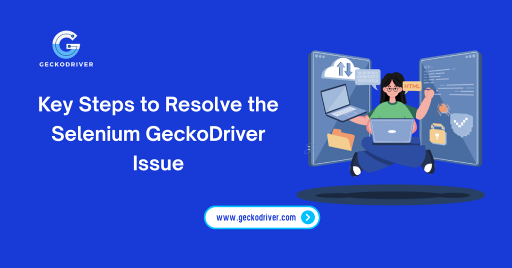 Key Steps to Resolve the Selenium GeckoDriver Issue