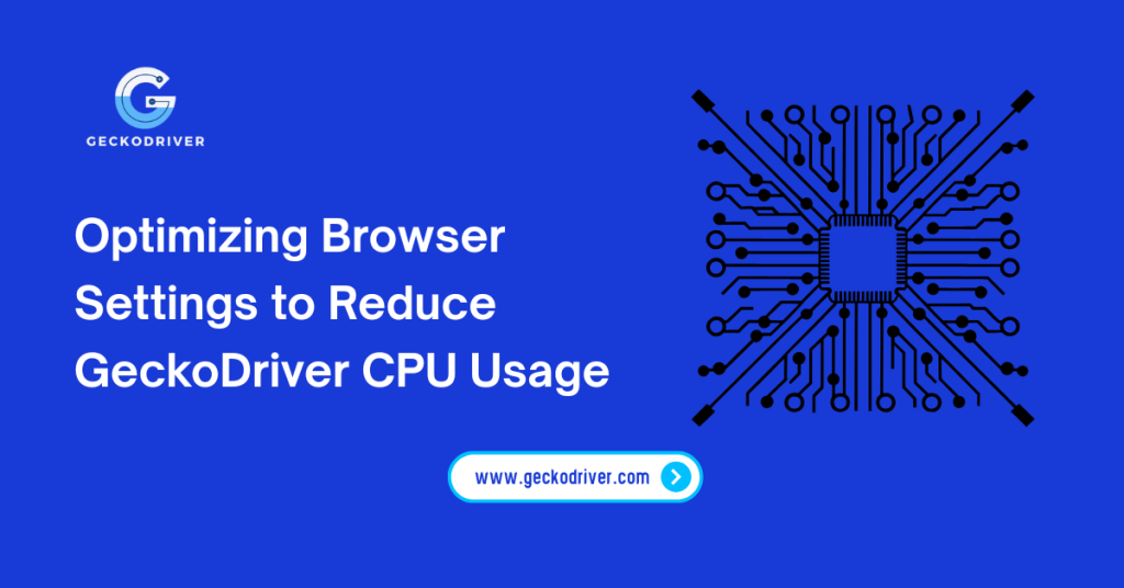 Optimizing Browser Settings to Reduce GeckoDriver CPU Usage
