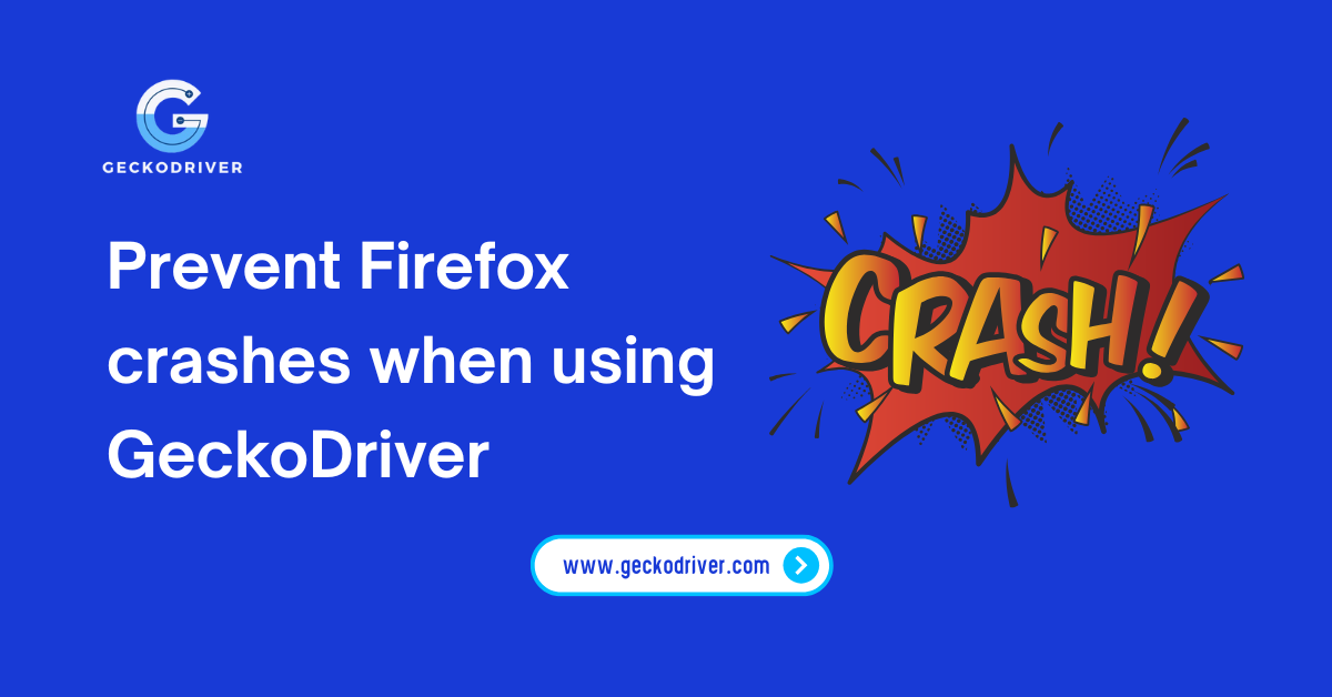 Prevent Firefox crashes when using GeckoDriver