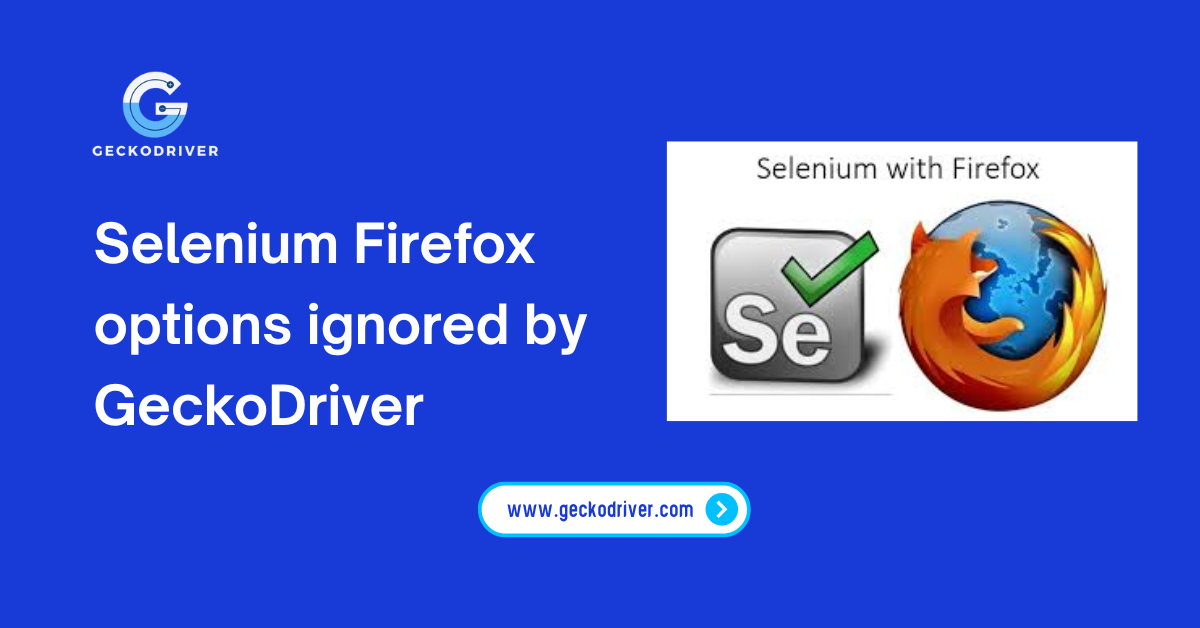 Selenium Firefox options ignored by GeckoDriver