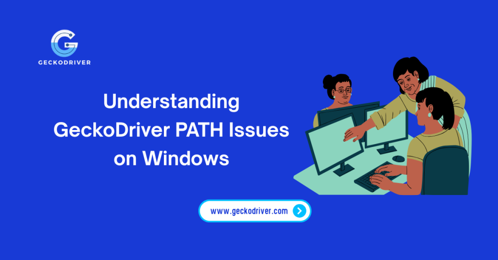 Understanding GeckoDriver PATH Issues on Windows