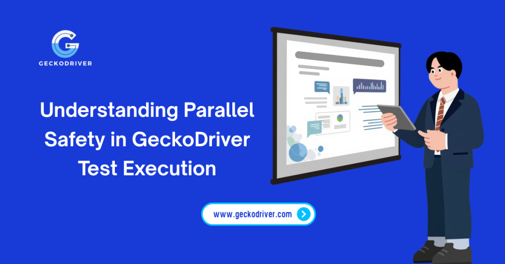 Understanding Parallel Safety in GeckoDriver Test Execution