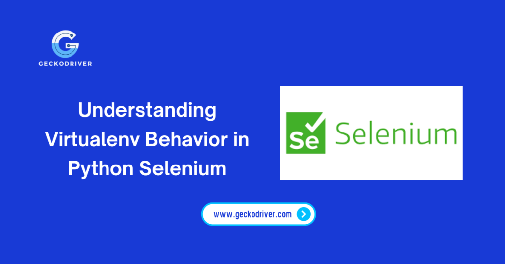 Understanding Virtualenv Behavior in Python Selenium