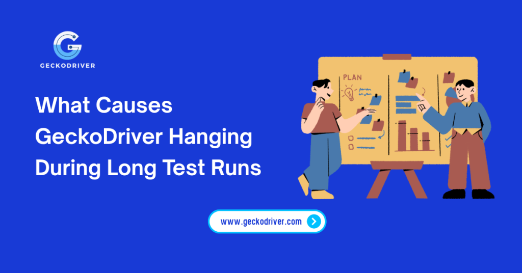 What Causes GeckoDriver Hanging During Long Test Runs